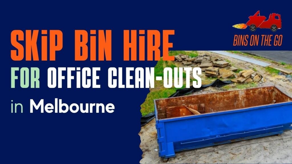 Skip Bin Hire for Office Clean-Outs Melbourne