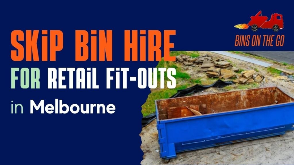 Skip Bin Hire for Retail Fit-Outs Melbourne